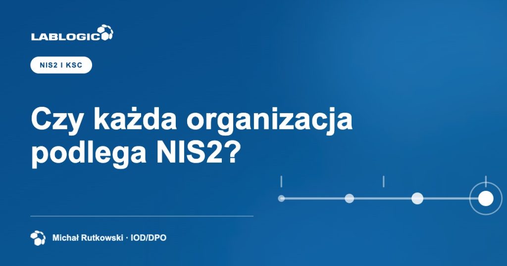 Czy każda organizacja podlega NIS2? — grafika artykułu LabLogic, autorstwo: Michał Rutkowski