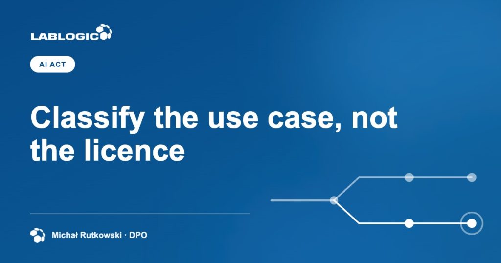 Classify the use case, not the licence — LabLogic article graphic by Michał Rutkowski