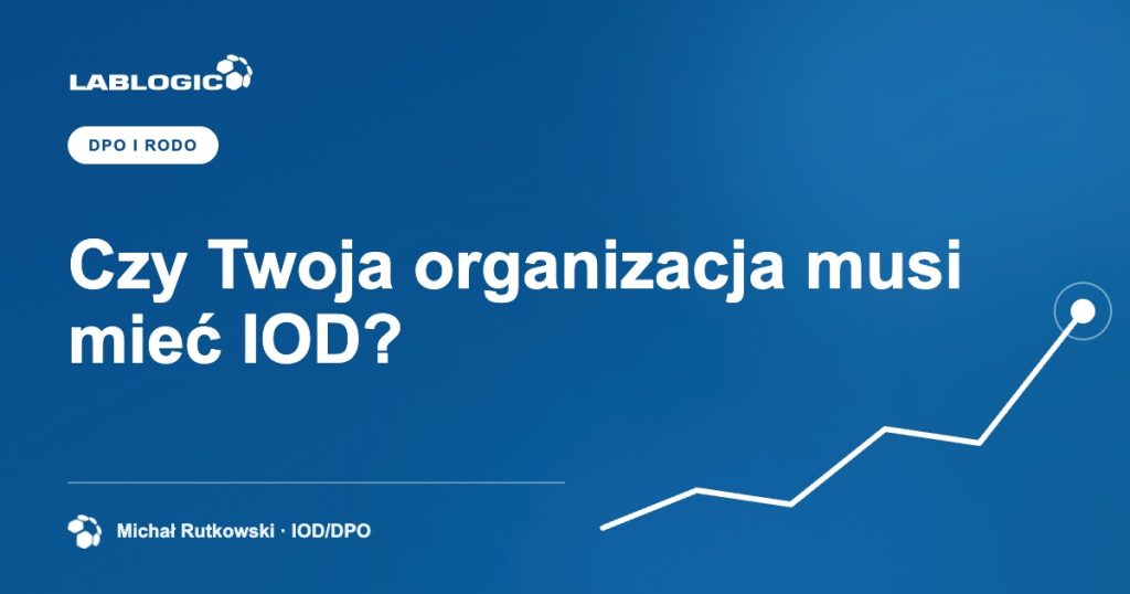 Czy Twoja organizacja musi mieć IOD? — grafika artykułu LabLogic, autorstwo: Michał Rutkowski