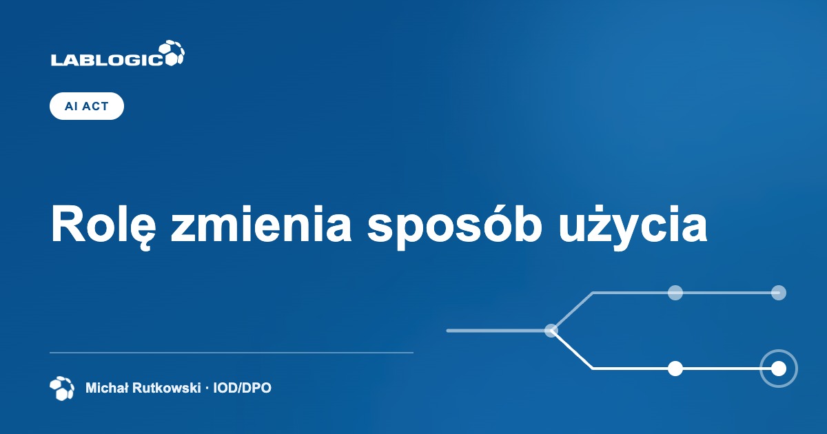 Kiedy organizacja stosująca AI staje się dostawcą systemu?